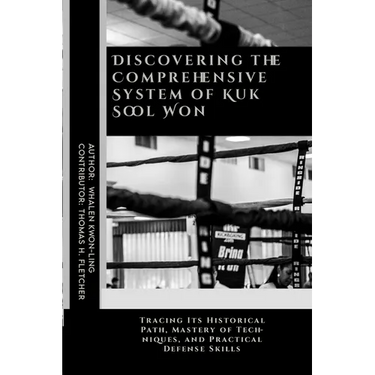 Discovering the Comprehensive System of Kuk Sool Won: Tracing Its Historical Path, Mastery of Techniques, and Practical Defense Skills