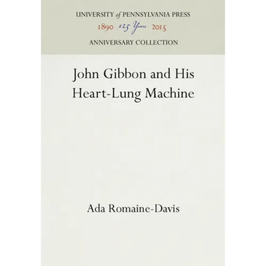 John Gibbon and His Heart-Lung Machine