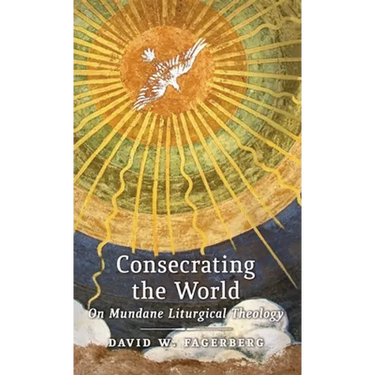 Consecrating the World: On Mundane Liturgical Theology