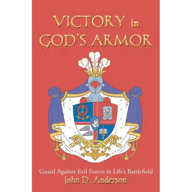 VICTORY in GOD'S ARMOR: Guard Against Evil Forces in Life's Battlefield