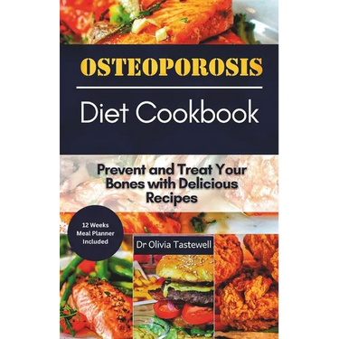Osteoporosis Diet Cookbook: Prevent and Treat Your Bones with Delicious Recipes