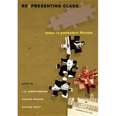 Re/presenting Class: Essays in Postmodern Marxism