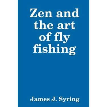 Zen and the art of fly fishing
