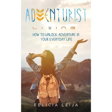 Adventurist Living: How to unlock adventure in your everyday life