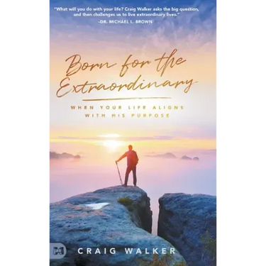Born for the Extraordinary: When Your Life Aligns with His Purpose