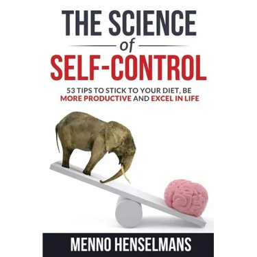 The Science of Self-Control: 53 Tips to stick to your diet, be more productive and excel in life