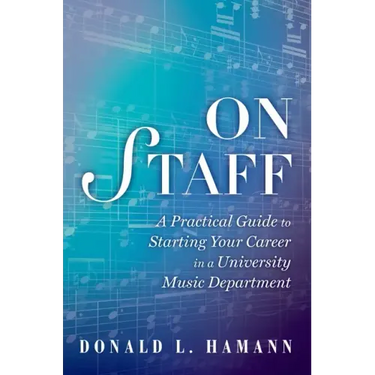 On Staff: A Practical Guide to Starting Your Career in a University Music Department