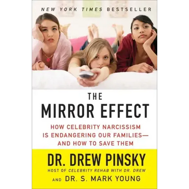 The Mirror Effect: How Celebrity Narcissism Is Endangering Our Families--And How to Save Them