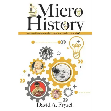 MicroHistory: Ideas and inventions that made the modern world.