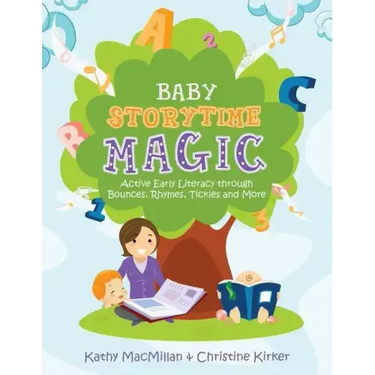 Baby Storytime Magic: Active Early Literacy Through Bounces, Rhymes, Tickles and More