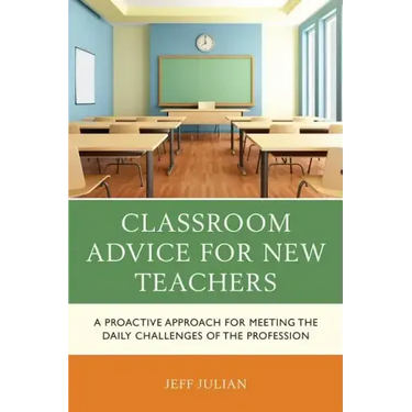 Classroom Advice for New Teachers: A Proactive Approach for Meeting the Daily Challenges of the Profession