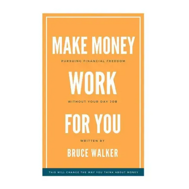 Make Money Work For You: Pursuing Financial Freedom Without Your Day Job