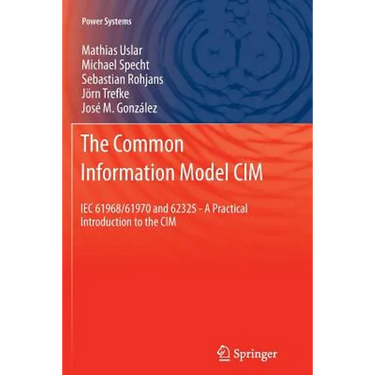 The Common Information Model CIM: Iec 61968/61970 and 62325 - A Practical Introduction to the CIM