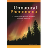 Unnatural Phenomena: A Guide to the Bizarre Wonders of North America