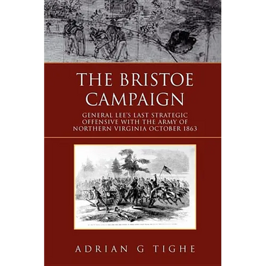 The Bristoe Campaign: General Lee's Last Strategic Offensive with the Army of Northern Virginia October 1863