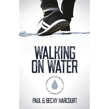 Walking on Water: Overcoming the obstacles to the supernatural life