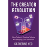 The Creator Revolution: How Today's Creative Talents Are Shaping Our Tomorrow