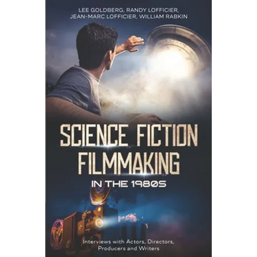 Science Fiction Filmmaking in the 1980s: Interviews with Actors, Directors, Producers and Writers