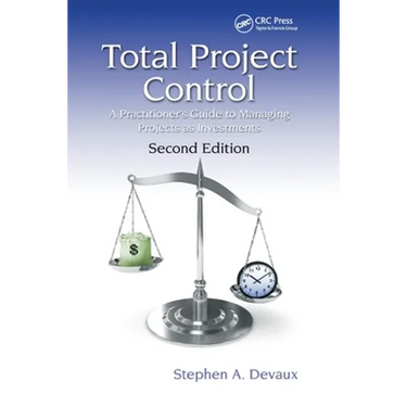 Total Project Control: A Practitioner's Guide to Managing Projects as Investments, Second Edition