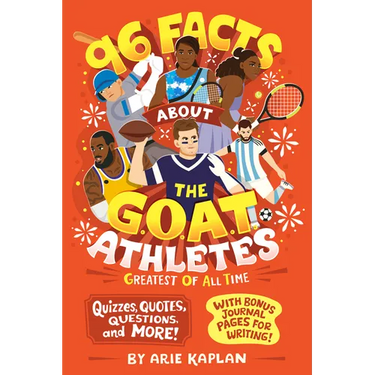 96 Facts about the G.O.A.T. Athletes (Greatest of All Time): Quizzes, Quotes, Questions, and More! with Bonus Journal Pages for Writing!