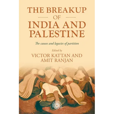 The Breakup of India and Palestine: The Causes and Legacies of Partition