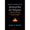 Monthly Entries for the Spiritual But Not Religious Through the Year: Texts, Reflections, Journal/Meditations, and Prayers for the Spiritual But Not R