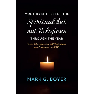 Monthly Entries for the Spiritual But Not Religious Through the Year: Texts, Reflections, Journal/Meditations, and Prayers for the Spiritual But Not R