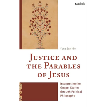 Justice and the Parables of Jesus: Interpreting the Gospel Stories through Political Philosophy
