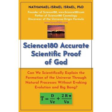 Science180 Accurate Scientific Proof of God: Can We Scientifically Explain the Formation of the Universe Through Natural Processes Without Evoking Evo
