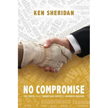 No Compromise: The Truth About Workplace Safety and Business Success