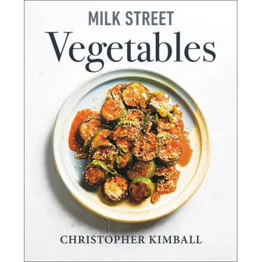 Milk Street Vegetables: 250 Bold, Simple Recipes for Every Season