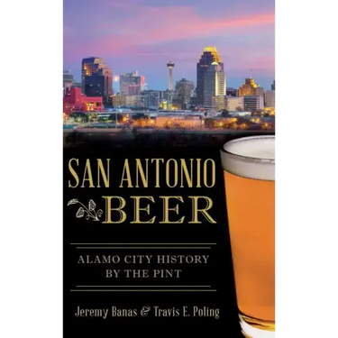 San Antonio Beer: Alamo City History by the Pint
