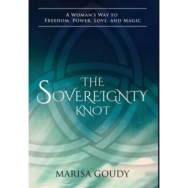 The Sovereignty Knot: A Woman's Way to Freedom, Power, Love, and Magic