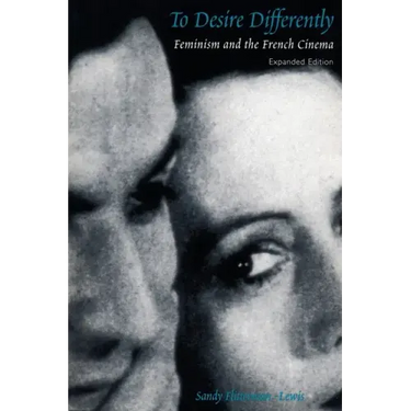 To Desire Differently: Feminism and the French Cinema