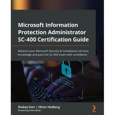Microsoft Information Protection Administrator SC-400 Certification Guide: Advance your Microsoft Security & Compliance services knowledge and pass th