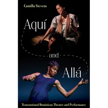 Aquí and Allá: Transnational Dominican Theater and Performance