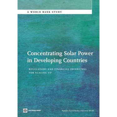Concentrating Solar Power in Developing Countries: Regulatory and Financial Incentives for Scaling Up