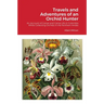 Travels and Adventures of an Orchid Hunter: An Account of Canoe and Camp Life in Colombia While Collecting Orchids in the Northern Andes