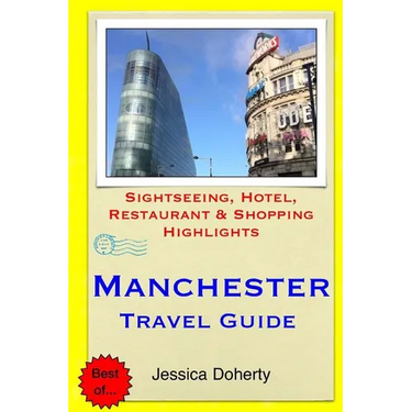 Manchester Travel Guide: Sightseeing, Hotel, Restaurant & Shopping Highlights