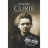 Marie Curie: A Life From Beginning to End