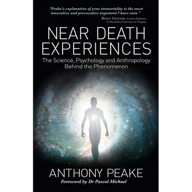 Near Death Experiences: The Science, Psychology and Anthropology Behind the Phenomenon