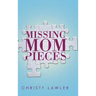 Missing Mom Pieces