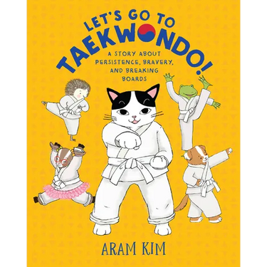 Let's Go to Taekwondo!: A Story about Persistence, Bravery, and Breaking Boards