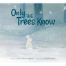 Only the Trees Know