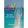 Get Up!: Rise Into Your Passion
