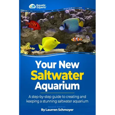 Your New Saltwater Aquarium: A Step By Step Guide To Creating and Keeping A Stunning Saltwater Aquarium