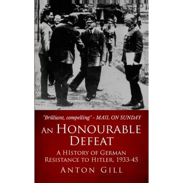 An Honourable Defeat: A History of German Resistance to Hitler, 1933-1945