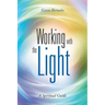 Working with the Light: A Spiritual Guide