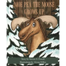 Moe Pea the Moose Grows Up