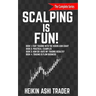 Scalping is Fun! 1-4: Book 1: Fast Trading with the Heikin Ashi chart Book 2: Practical Examples Book 3: How Do I Rate my Trading Results? B